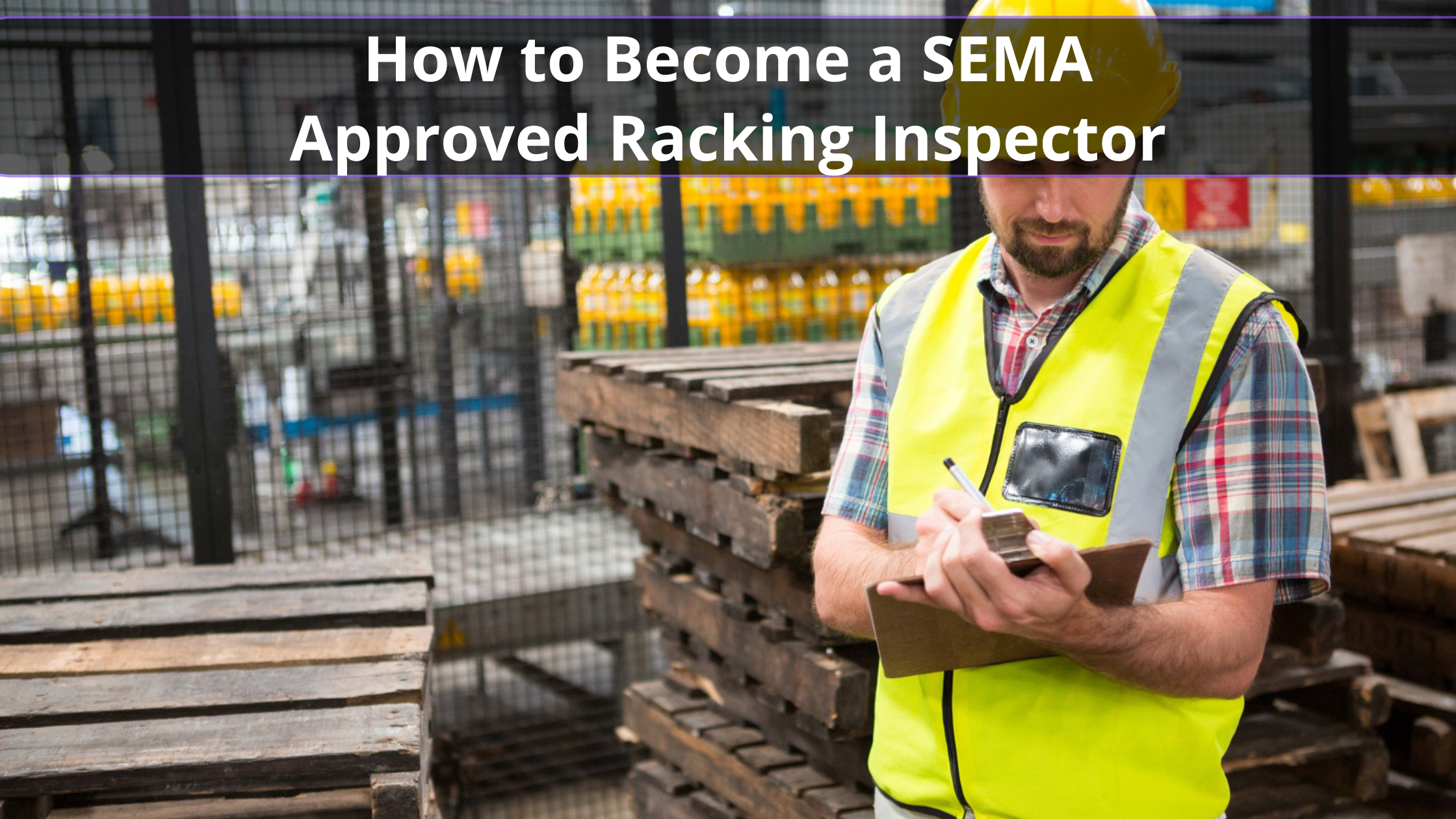 How to become a SEMA Approved Racking Inspector