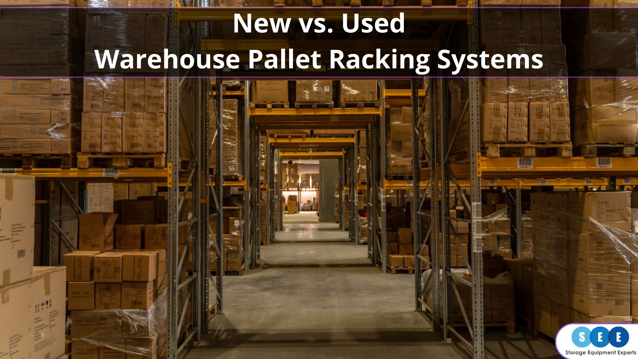 New vs. Used Warehouse Pallet Racking Systems Which is Best